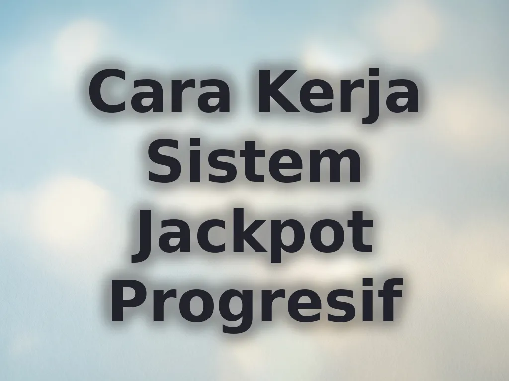 Cara Kerja Sistem Jackpot Progresif