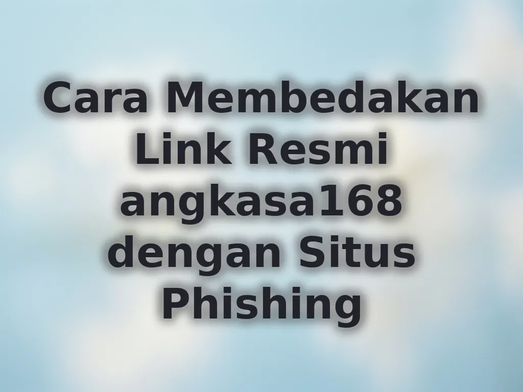 Cara Membedakan Link Resmi angkasa168 dengan Situs Phishing